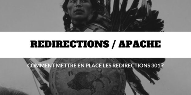 Comment mettre en place les redirections 301 avec Apache(1)