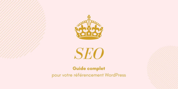 Guide complet pour optimiser votre référencement sous WordPress