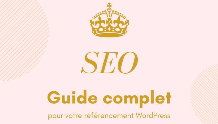 Guide complet pour optimiser votre référencement sous WordPress