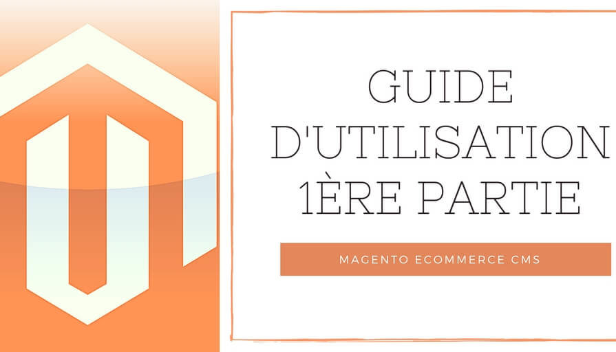 Magento _ Guide d%u2019utilisation, 1ere Partie