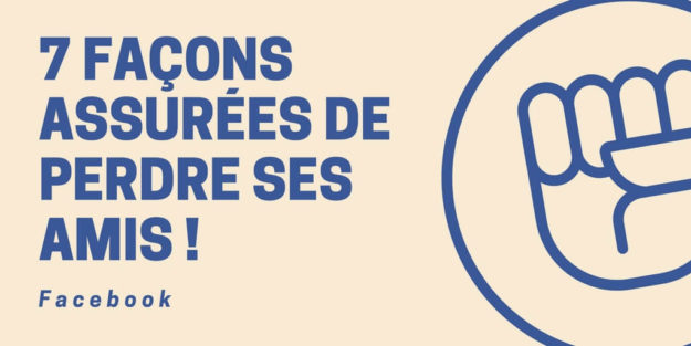 7 façons assurées de perdre ses amis sur Facebook(1)