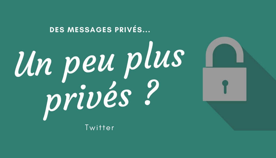 Des Messages Privés Twitter, un Peu Plus Privés _(1)