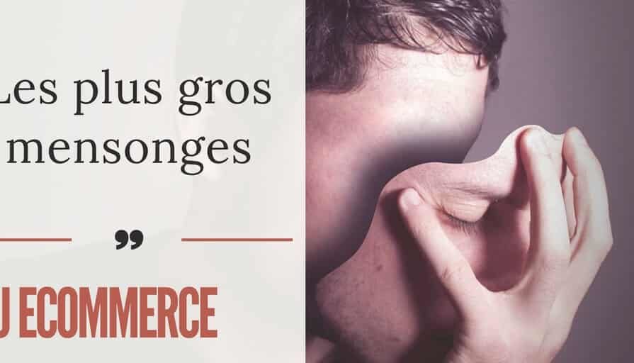 Les Plus Gros Mensonges du eCommerce