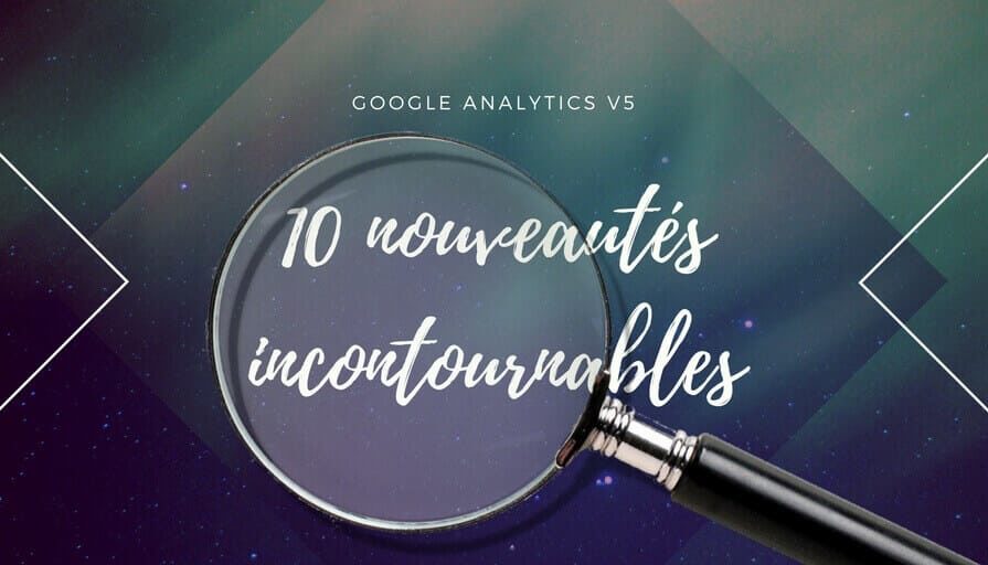 Google Analytics v5 _ 10 nouveautés incontournables