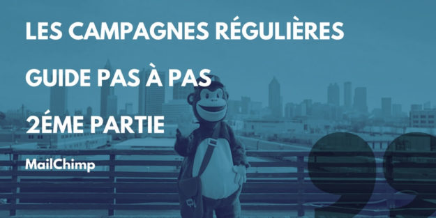 MailChimp, Les Campagnes Régulières – Guide Premiers Pas – 2éme Partie