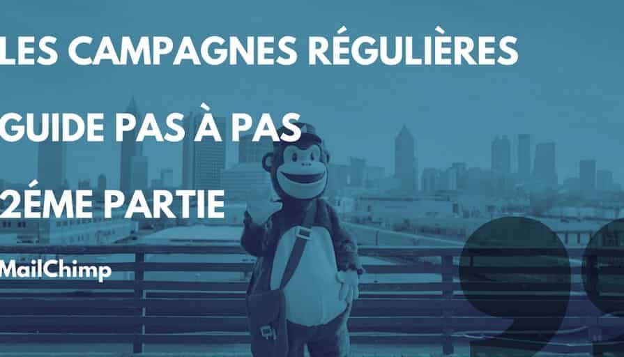 MailChimp, Les Campagnes Régulières – Guide Premiers Pas – 2éme Partie