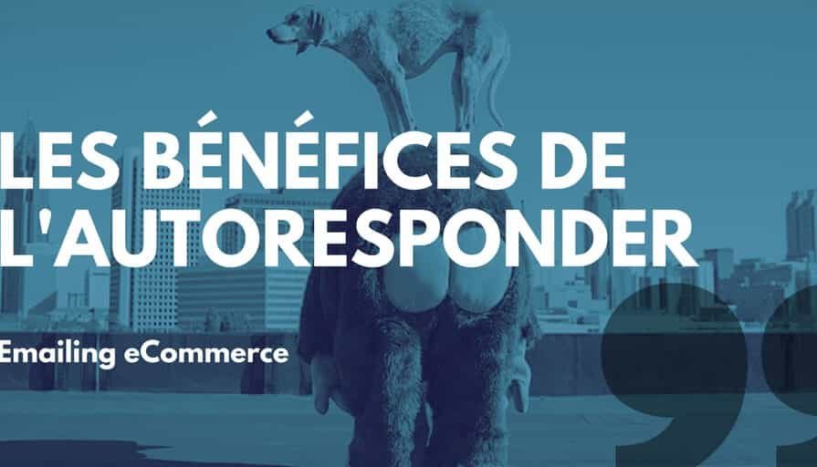 Emailing eCommerce _ les bénéfices Autoresponder