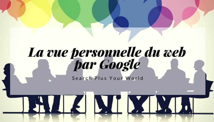 Search Plus Your World _ la vue personnelle du web par Google