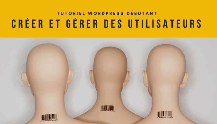 Tutoriel WordPress Débutant _ Comment Créer et Gérer les Utilisateurs(1)