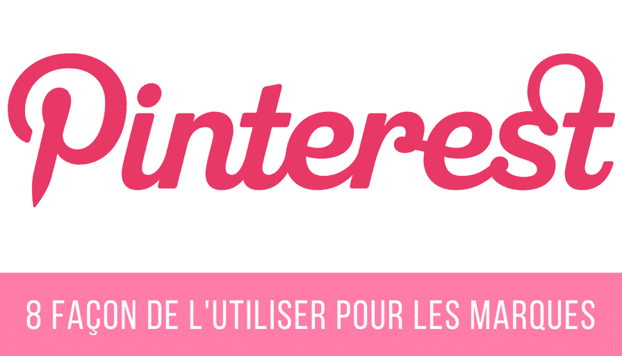 Pinterest _ 8 façons de l’utiliser pour les marques
