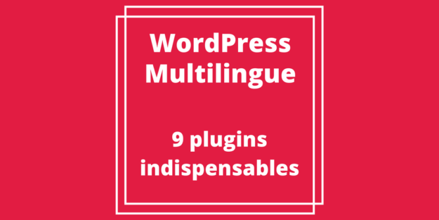 WordPress Multilingue _ 9 Plugins indispensables pour WPML