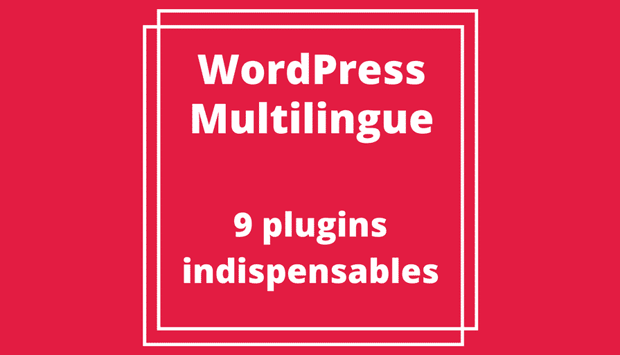 WordPress Multilingue _ 9 Plugins indispensables pour WPML
