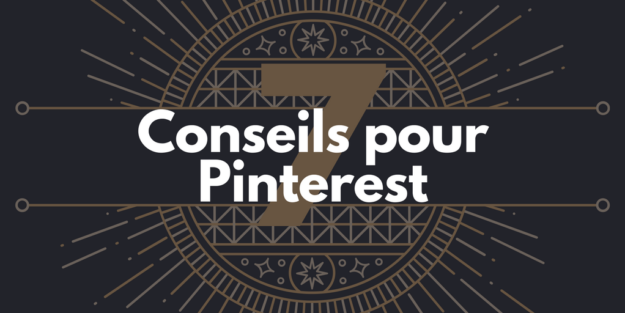 7 Conseils pour accroître votre trafic grâce à Pinterest