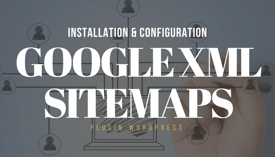 Plugin WordPress _ Google XML Sitemaps découverte et configuration
