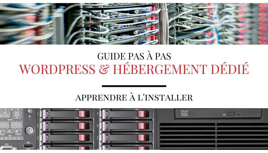 Installer WordPress sur un Serveur Dédié, le Guide Pas à Pas