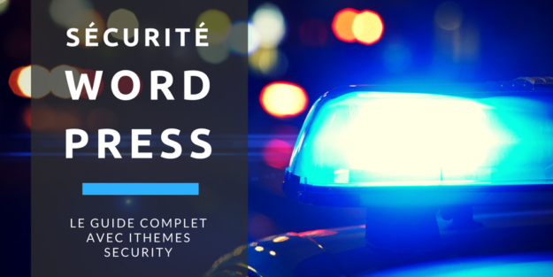 Sécuriser son site WordPress _ Le guide complet avec iThemes Security