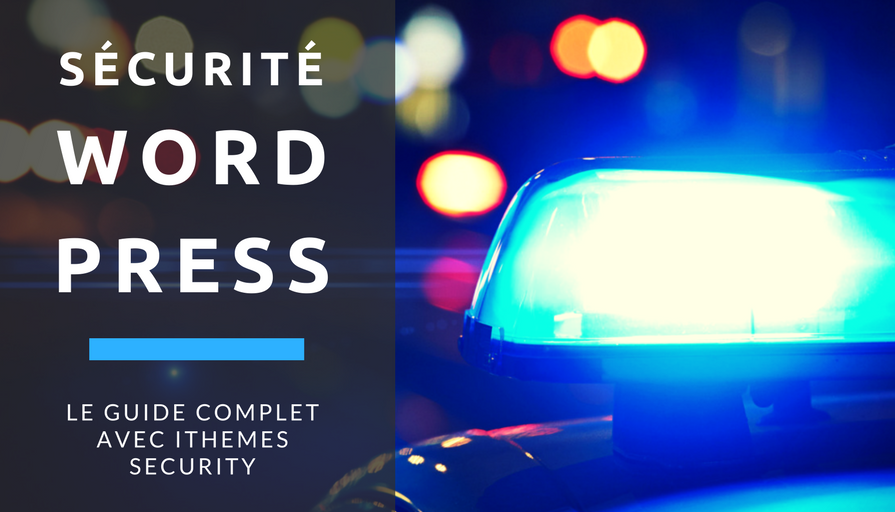 Sécuriser son site WordPress _ Le guide complet avec iThemes Security