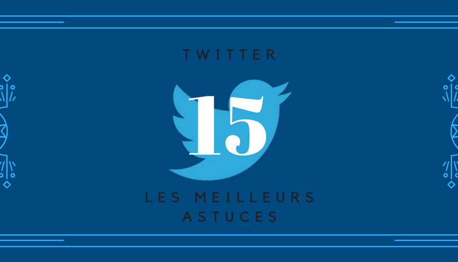Les 15 Meilleurs Astuces pour Twitter