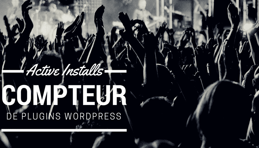 Un Nouveau Compteur pour les Plugins WordPress « Active Installs »